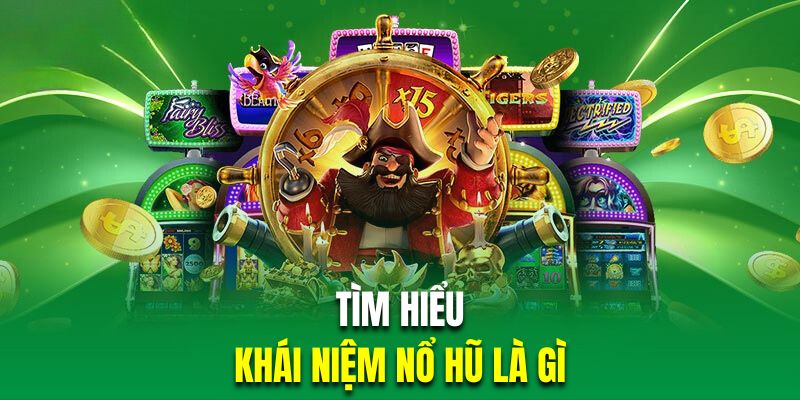 Giới thiệu nổ hũ là gì